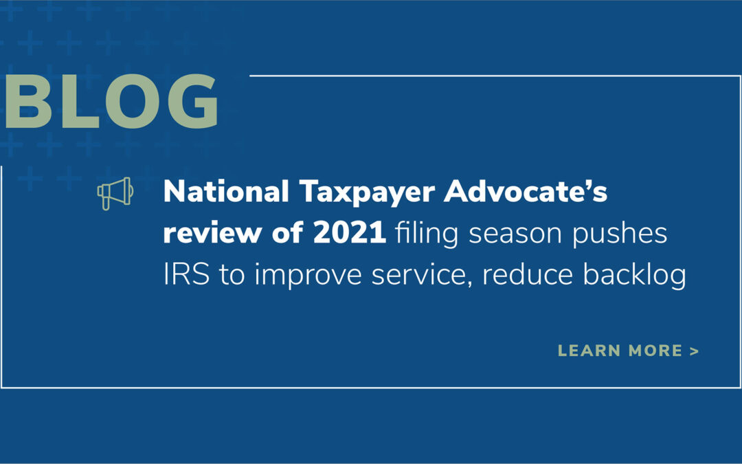 National Taxpayer Advocate’s review of 2021 filing season pushes IRS to improve service, reduce backlog