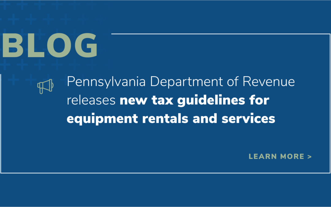 Pennsylvania Department of Revenue releases new sales and use tax guidelines for equipment rentals and services