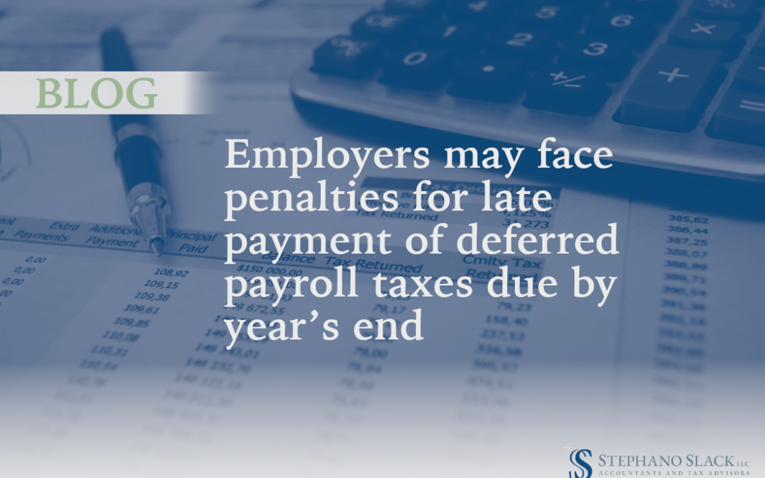 Employers may face penalties for late payment of deferred payroll taxes due by year’s end